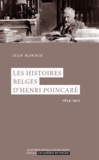 Jean Mawhin - Les histoires belges d'Henri Poincaré - 1854-1912.
