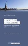 Richard Miller - Liberté et libéralisme ? - Introduction philosophique à l'humanisme libéral.