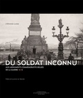 Stéphanie Claisse - Du Soldat Inconnu aux monuments commémoratifs belges de la guerre 14-18.