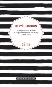 Hervé Hasquin - Les séparatistes wallons et le gouvernement de Vichy (1940-1943).