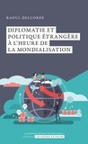 Raoul Delcorde - Diplomatie et politique étrangère à l'heure de la mondialisation.