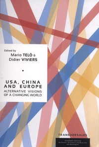 Mario Telo et Didier Viviers - USA, China and Europe - Alternative visions of a changing world. Rencontres internationales de l'Académie royale de Belgique.