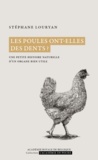 Stéphane Louryan - Les poules ont-elles des dents ? - Une petite histoire naturelle d'un organe bien utile.