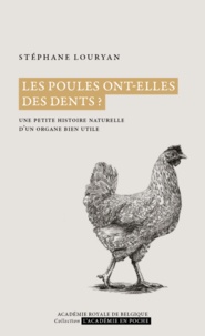 Stéphane Louryan - Les poules ont-elles des dents ? - Une petite histoire naturelle d'un organe bien utile.