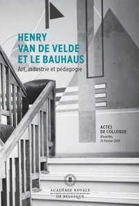  Academie Royale de Belgique - Henry van de Velde et le Bauhaus - Art, industrie et pédagogie.