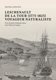 Michel Jangoux - Leschenault de la Tour (1773-1825), voyageur naturaliste - De la Nouvelle-Hollande à Java &amp; de l'Inde à la Guyane.