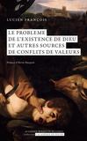 Lucien François - Le problème de l’existence de Dieu et autres sources de conflits de valeurs.