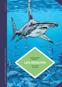 Bernard Séret et Julien Solé - Les requins - Les connaitre pour les comprendre.