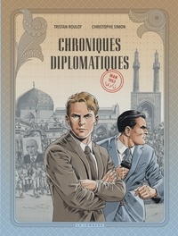Tristan Roulot et Simon Christophe - Chroniques diplomatiques Tome 1 : Iran 1953.