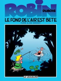  De Groot et  Turk - Robin Dubois Tome 2 : Le Fond De L'Air Est Bete.