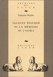 Françoise Moulin - Jacques sojcher, ni la memoire ni l'oubli.