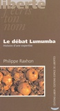Philippe Raxhon - Le débat Lumumba - Histoire d'une expertise.