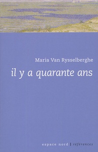 Maria Van Rysselberghe - Il y a quarante ans - Suivi de Galerie privée, Strophes pour un rossignol.