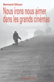 Bernard Gheur - Nous irons nous aimer dans les grands cinémas.