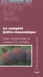 Alain Goldschläger et Jacques-Charles Lemaire - Le complot judéo-maçonnique.