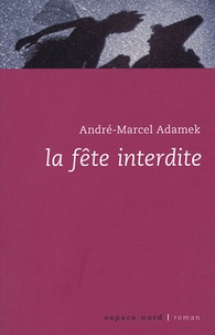 André-Marcel Adamek - La Fête interdite.