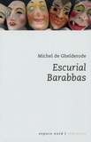 Michel De Ghelderode - Escurial ; Barabbas.