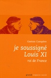 Gaston Compère - Je soussigné Louis XI, roi de France.