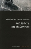 Franz Bartelt et Alain Bertrand - Massacre en Ardennes.