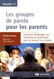 Christine Barras - Les groupes de parole pour les parents - Comment développer ses compétences parentales sans le recours à un expert.
