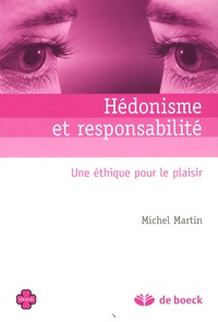 Michel Martin - Hédonisme et responsabilité - Une éthique pour le plaisir.
