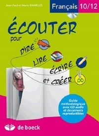 Jean-Paul Swaelus - Ecouter pour dire, lire, écrire et créer - Français 10/12 ans.