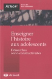 Bernard Rey et Michel Staszewski - Enseigner l'histoire aux adolescents - Démarches socio-constructives.