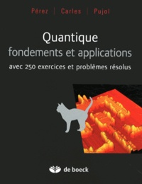 José-Philippe Pérez et Robert Carles - Quantique, fondements et applications - Avec 250 exercices et problèmes résolus.