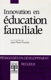 Jean-Pierre Pourtois et  Collectif - Innovation en éducation familiale.