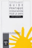 Colette Schoonbroodt et Monique Coppé - Guide Pratique D'Education Pour La Sante. Reflexion, Experimentation Et 50 Fiches A L'Usage Des Formateurs.