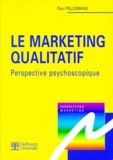 Paul Pellemans - Le Marketing Qualitatif.  Perspective Psychoscopique.