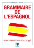Georges Lebouc - Grammaire De L'Espagnol. Avec Exercices Et Corriges.