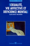 Michel Mercier et Jacqueline Delville - Sexualite, Vie Affective Et Deficience Mentale.