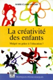 Marie-Claire Landry - La Creativite Des Enfants. Malgre Ou Grace A L'Education ?.
