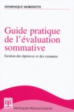 Dominique Morissette - Guide Pratique De L'Evaluation Sommative. Gestion Des Epreuves Et Des Examens.