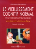 Arielle Syssau et Denis Brouillet - Le Vieillissement Cognitif Normal. Vers Un Modele Explicatif Du Vieillissement.