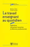 Claude Lessard et Maurice Tardif - Le Travail Enseignant Au Quotidien. Experience, Interactions Humaines Et Dilemmes Professionnels.