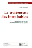 Philippe Le Moigne - Le Traitement Des Intraitables. L'Organisation Sociale De La Recidive Chez Les Jeunes.
