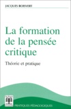 Jacques Boisvert - La Formation De La Pensee Critique. Theorie Et Pratique.
