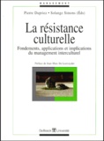 Solange Simons et  Collectif - La Resistance Culturelle. Fondements, Applications Et Implications Du Management Interculturel.