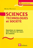Michel Wautelet - Sciences, technologies et société. - Questions et réponses pour illustrer les cours de sciences.