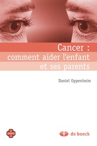Daniel Oppenheim - Cancer : comment aider l'enfant et ses parents.
