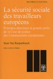 Sean Van Raepenbusch - La Securite Sociale Des Travailleurs Europeens. Principes Directeurs Et Grands Arrets De La Cour De Justice Des Communautes Europeennes.