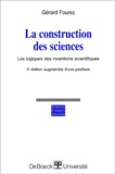 Gérard Fourez - La Construction Des Sciences. La Logique Des Inventions Scientifiques, 4eme Edition.
