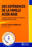 Danielle Cachau-Herreillat - Des expériences de la famille acide-base - Comment réussir, exploiter et commenter 40 manipulations de chimie.