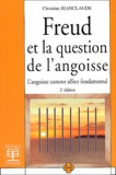 Christian Jeanclaude - Freud Et La Question De L'Angoisse. L'Angoisse Comme Affect Fondamental, 2eme Edition.