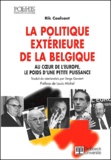 Rik Coolsaet - La politique extérieure de la Belgique. - Au coeur de l'Europe, le poids d'une petite puissance.