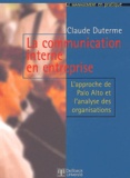 Claude Duterme - La Communication Interne En Entreprise. L'Approche De Palo Alto Et L'Analyse Des Organisations.