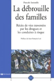 Pascale Jamoulle - La Debrouille Des Familles. Recits De Vies Traversees Par Les Drogues Et Les Conduites A Risque.