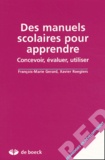 François-Marie Gérard et Xavier Roegiers - Des Manuels Scolaires Pour Apprendre. Concevoir, Evaluer, Utiliser.